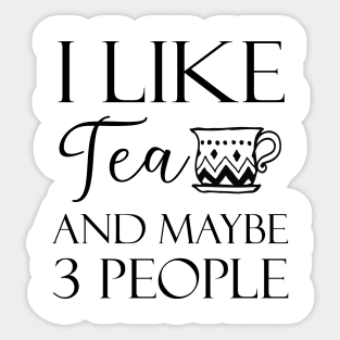 I Like Tea And Maybe 3 People Sticker